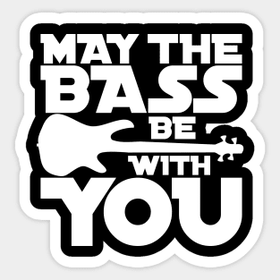 MAY THE BASS BE WITH YOU for the best bass player Sticker